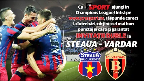 ProSport te trimite în Champions League! UPDATE: Ei au câștigat bilete la Steaua - Vardar!