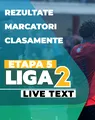 Etapa 5 Liga 2 | Toate cele nouă jocuri ale zilei sunt programate de la ora 11:00