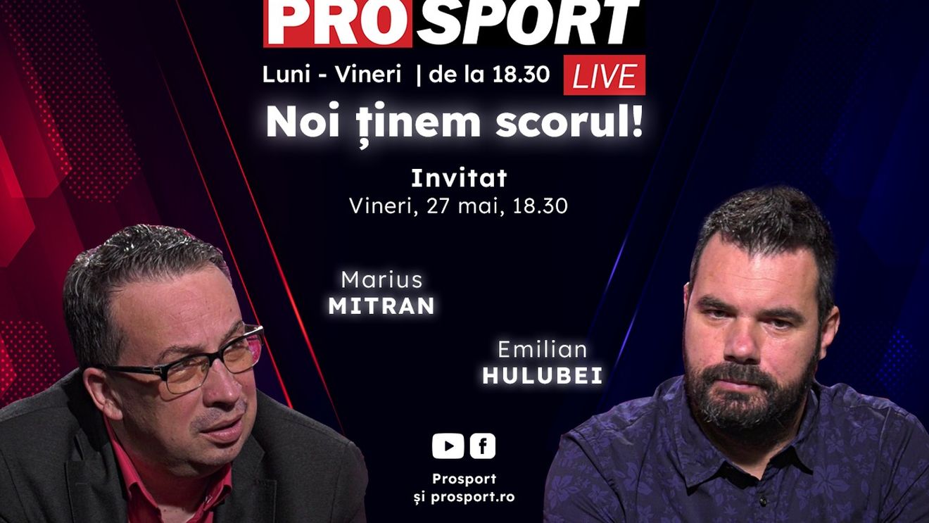 ProSport Live, o nouă ediție pe prosport.ro! Marius Mitran și Emilian Hulubei vorbesc despre cele mai importante informații din fotbalul românesc