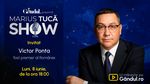 Marius Tucă Show începe luni, 8 iunie, de la ora 18.00, pe Gândul. Invitat: Victor Ponta