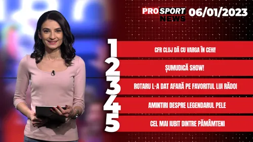 ProSport News | CFR Cluj dă cu varga în cehi. Amintiri despre legendarul Pele. Cele mai importante știri ale zilei | VIDEO