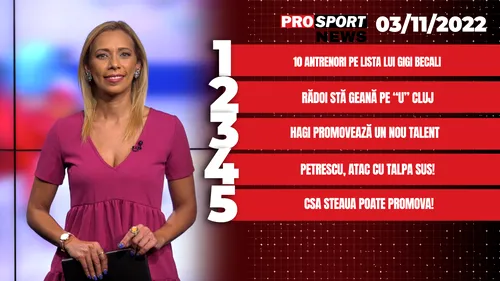 ProSport News | Gigi Becali, listă cu 10 antrenori pentru FCSB. CSA Steaua poate promova. Cele mai importante știri ale zilei | VIDEO