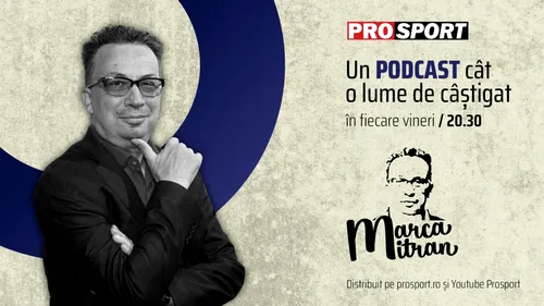 Marca Mitran – un nou podcast găzduit de ProSport