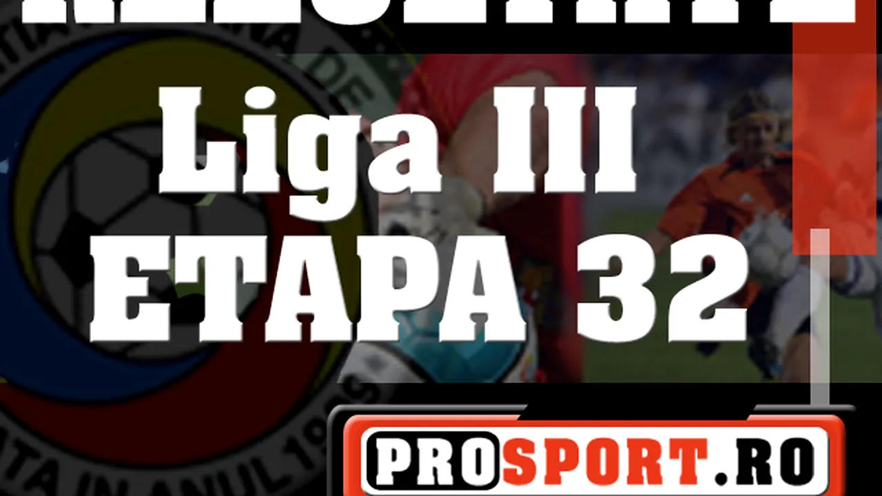 Liga 3 / Rezultatele etapei 32