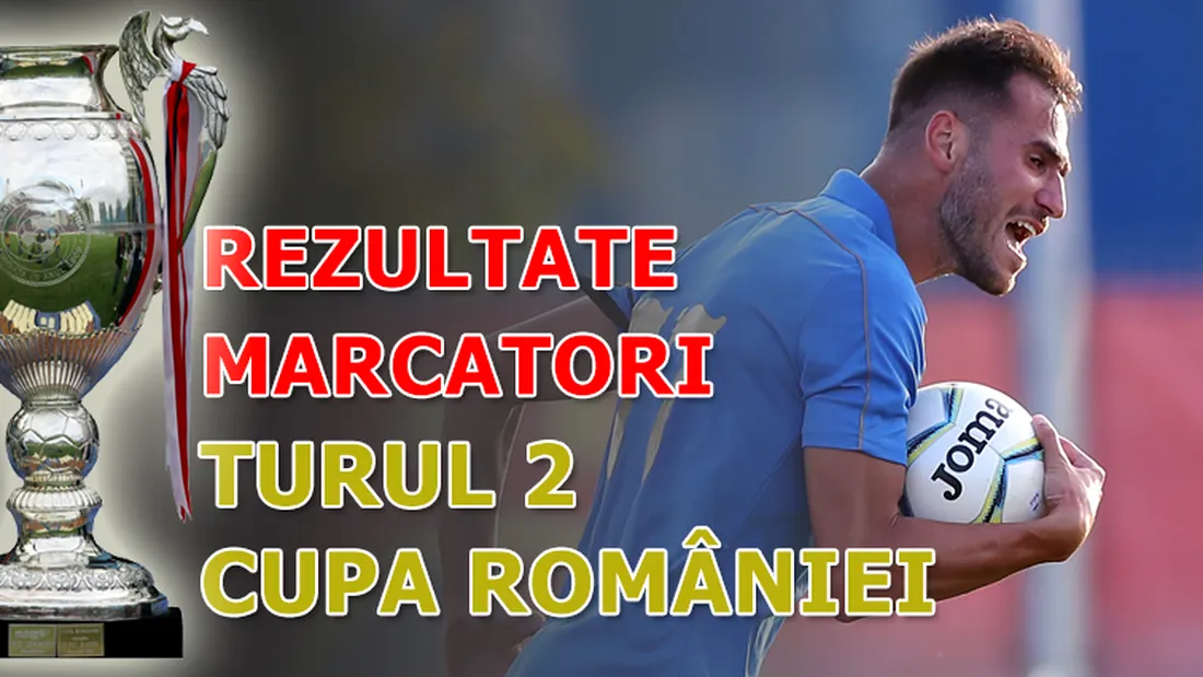Cupa României, turul 2, rezultate și marcatori | Steaua e eliminată după ce a ratat penalty în minutul 90+2, Oțelul părășește și ea competiția. Echipele calificate în faza următoare