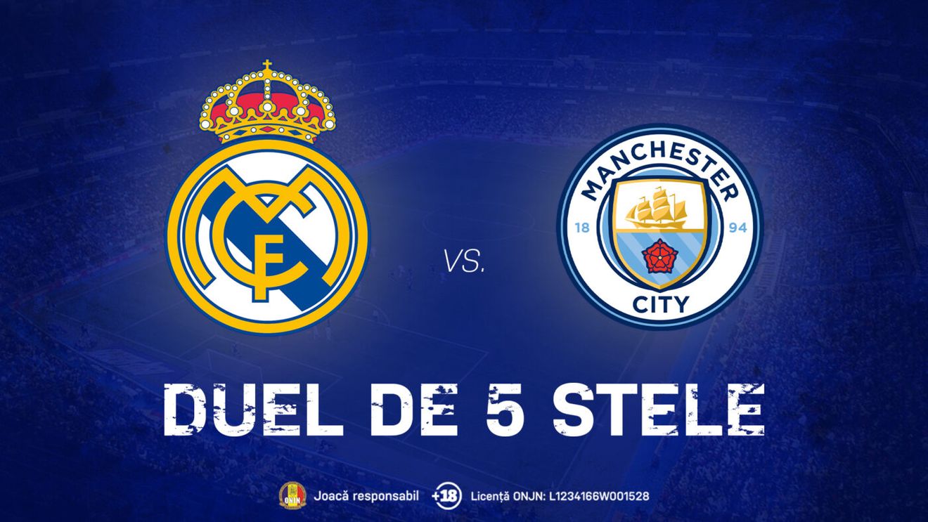 ADVERTORIAL. Real Madrid - Manchester City, confruntarea care promite spectacol în Liga Campionilor