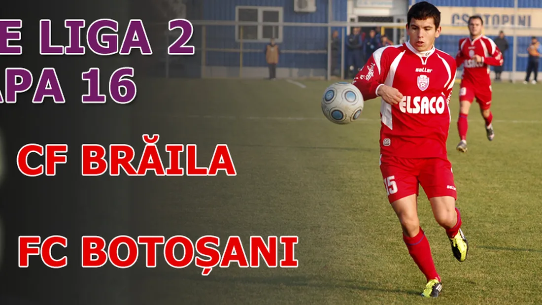 CF Brăila - FC Botoșani 2-1!** Meciul gafelor