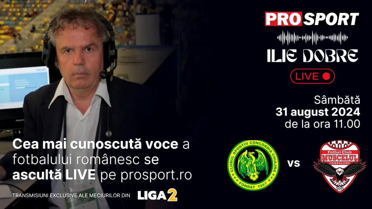 Ilie Dobre comentează LIVE pe ProSport.ro meciul Concordia Chiajna - AFC Câmpulung, sâmbătă, 31 august 2024, de la ora 11.00