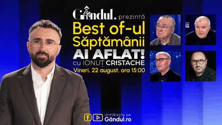 Gândul prezintă Best Of Ai aflat! Cu Ionuț Cristache - vineri, 22 august, de la ora 15.00