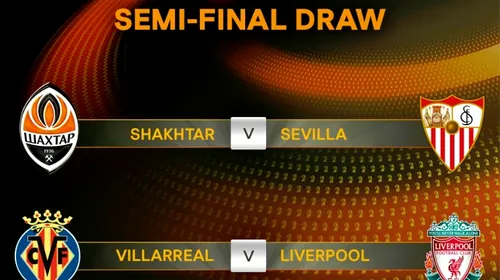 Șahtior Donețk – Sevilla și Villarreal – Liverpool în semifinalele Europa League