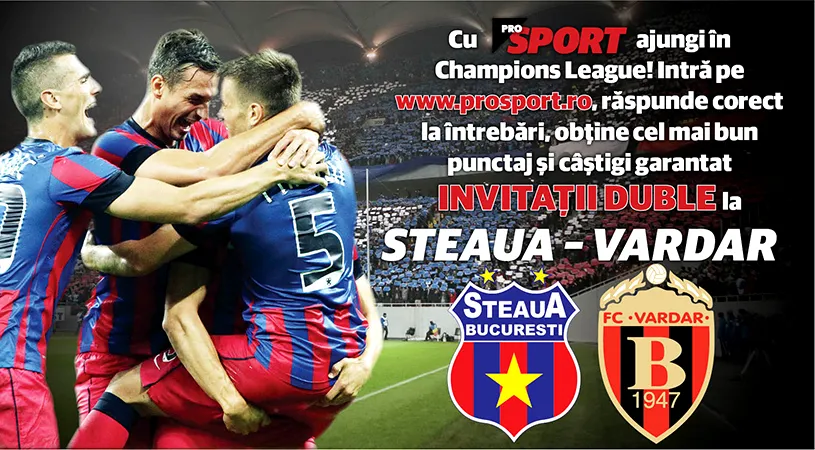 ProSport te trimite în Champions League! UPDATE: Ei au câștigat bilete la Steaua - Vardar!