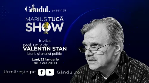Marius Tucă Show începe luni, 22 ianuarie, de la ora 20.00, live pe gandul.ro. Invitat: prof. univ. dr. Valentin Stan