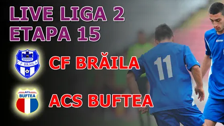 CF Brăila - ACS Buftea 2-1!** Dubla lui Ciocâlteu duce Brăila pe locul doi la final de tur!