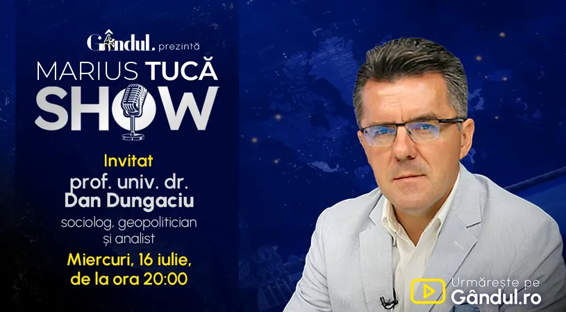 Marius Tucă Show începe miercuri, 16 iulie, de la ora 20.00, live pe Gândul. Invitat: prof. univ. dr. Dan Dungaciu