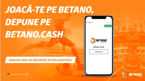 Joacă-te pe Betano, depune pe Betano.Cash, noul serviciu de depunere în exclusivitate