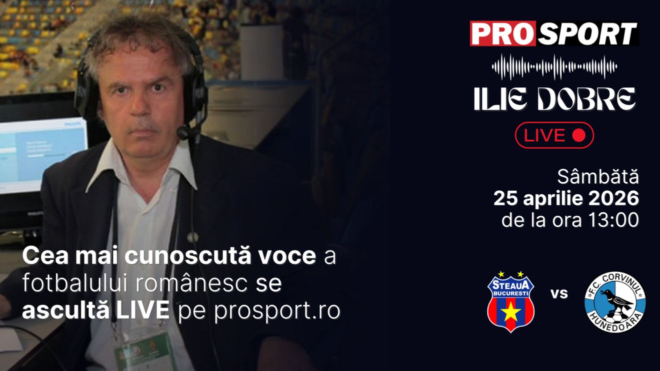 Ilie Dobre comentează LIVE pe ProSport.ro meciul Steaua - Corvinul Hunedoara, sâmbătă, 25 aprilie 2026, de la ora 13:00