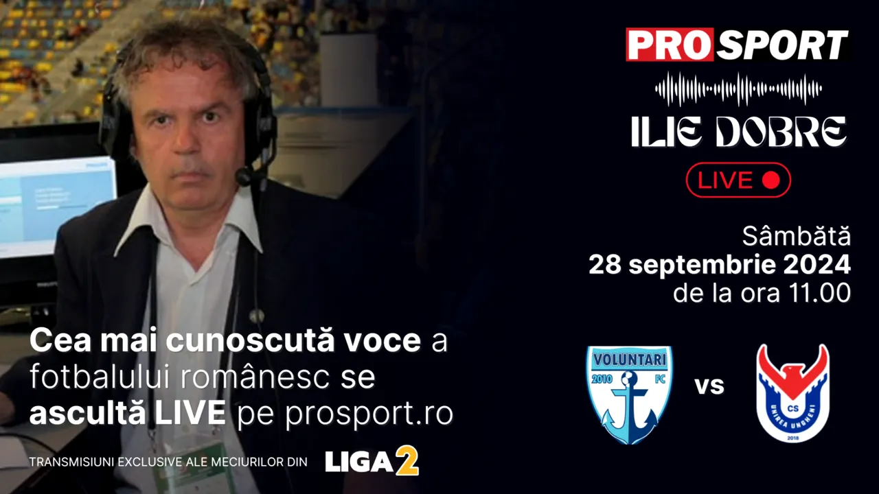 Ilie Dobre comentează LIVE pe ProSport.ro meciul F.C. Voluntari - Unirea Ungheni, sâmbătă, 28 septembrie 2024, de la ora 11.00