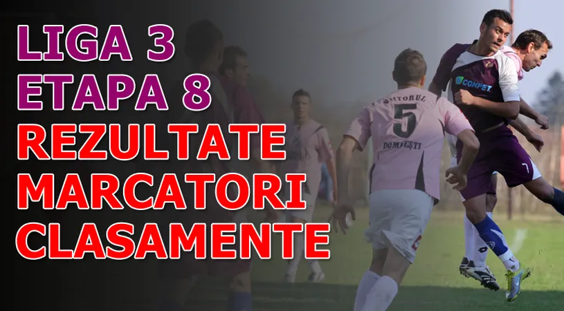 Rezultatele și marcatorii** etapei 8 - Liga 3
