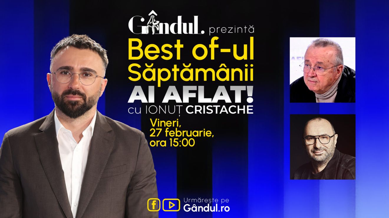 Gândul prezintă Best Of Ai aflat! Cu Ionuț Cristache - vineri, 27 februarie, de la ora 15.00