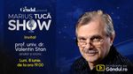 Marius Tucă Show începe luni, 8 iunie, de la ora 19.00, pe Gândul. Invitat: prof. univ. dr. Valentin Stan