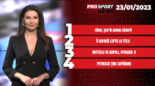 ProSport News | Mirel Rădoi, șeic în Arabia Saudită. Mititelu vs. Napoli, episodul 9. Cele mai importante știri ale zilei | VIDEO