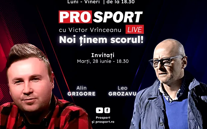 ProSport Live, o nouă ediție incendiară pe prosport.ro! Leo Grozavu și Alin Grigore vor discuta despre cele mai importante subiecte din fotbalul românesc